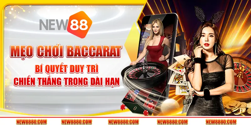 Mẹo Chơi Baccarat - Bí Quyết Duy Trì Chiến Thắng Trong Dài Hạn